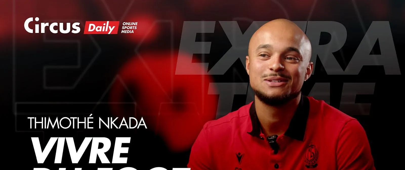 Le Standard, son parcours, ses débuts à Rennes… : les confidences de Timothé Nkada (vidéo) - Circus Daily